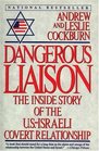 Dangerous Liaison The Inside Story of the USIsraeli Covert Relationship