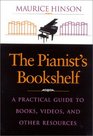 The Pianist's Bookshelf A Practical Guide to Books Videos and Other Resources