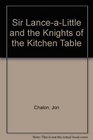 Sir LanceaLittle and the Knights of the Kitchen Table
