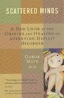 Scattered Minds a New Look At the Origins and Healing of Attention Deficit Disorder
