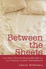 Between the Sheets The Literary Liaisons of Nine 20thCentury Women Writers