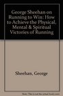 George Sheehan on Running to Win How to Achieve the Physical Mental  Spiritual Victories of Running