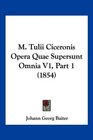 M Tulii Ciceronis Opera Quae Supersunt Omnia V1 Part 1