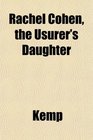 Rachel Cohen the Usurer's Daughter