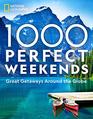1000 Perfect Weekends Great Getaways Around the Globe