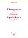 L'integration dans les groupes topologiques et ses applications Deuxieme Edition