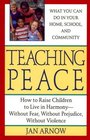 Teaching Peace How to Raise Children to Live in HarmonyWithout Fear Without Prejudice Without Violence  A Perigee Book