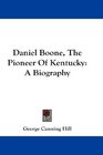 Daniel Boone The Pioneer Of Kentucky A Biography