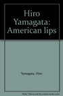 Hiro Yamagata American lips