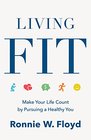 Living Fit Make Your Life Count by Pursuing a Healthy You