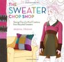 The Sweater Chop Shop: One-of-a-kind Creations from Recycled Sweaters