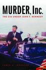 Murder Inc The CIA under John F Kennedy