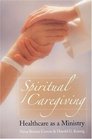 Spiritual Caregiving Health Care As a Ministry
