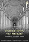 Teaching History with Museums Strategies for K12 Social Studies