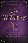 The Book of Wizardry The Apprentice's Guide to the Secrets of the Wizard's Guild