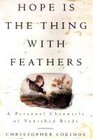Hope Is the Thing With Feathers A Personal Chronicle of Vanished Birds