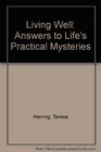 Living Well Answers to Life's Practical Mysteries