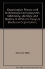 Organization Theory and Technocratic Consciousness Rationality Ideology and Quality of Work
