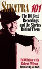 Sinatra 101 The 101 Best Recordings and the Stories Behind Them