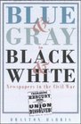 Blue  Gray in Black  White: Newspapers in the Civil War
