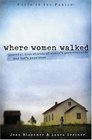 Where Women Walked: Powerful True Stories of Women's Perseverance and God's Provision