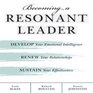 Becoming a Resonant Leader Develop Your Emotional Intelligence Renew Your Relationships Sustain Your Effectiveness