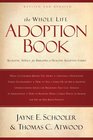 The Whole Life Adoption Book Realistic Advice for Building a Healthy Adoptive Family