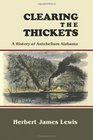 Clearing the Thickets A History of Antebellum Alabama