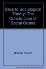 Back to sociological theory The construction of social orders