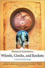 Wheels Clocks and Rockets A History of Technology