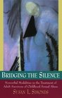 Bridging the Silence Nonverbal Modalities in the Treatment of Adult Survivors of Childhood Sexual Abuse