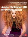 Adobe Photoshop CC for Photographers A professional image editor's guide to the creative use of Photoshop for the Macintosh and PC