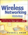 Wireless Networking Made Easy Everything You Need to Know to Build Your Own PANs LANs and WANs