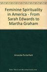 Feminine spirituality in America From Sarah Edwards to Martha Graham