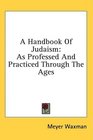 A Handbook Of Judaism As Professed And Practiced Through The Ages