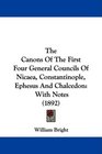 The Canons Of The First Four General Councils Of Nicaea Constantinople Ephesus And Chalcedon With Notes
