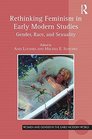 Rethinking Feminism in Early Modern Studies Gender Race and Sexuality