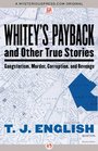 Whitey's Payback and Other True Stories Gangsterism Murder Corruption and Revenge