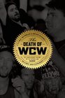 The Death of WCW 10th Anniversary Edition of the Bestselling Classic Revised and Expanded