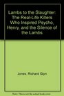 Lambs to the Slaughter The RealLife Killers Who Inspired Psycho Henry and the Silence of the Lambs