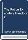 The Police Executive Handbook