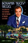 Benjamin "Bugsy" Siegel: The Gangster, the Flamingo, and the Making of Modern Las Vegas