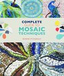 Complete Guide to Mosaic Techniques: A Complete Guide, with Contributions from 40 International Artists