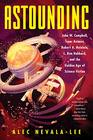 Astounding John W Campbell Isaac Asimov Robert A Heinlein L Ron Hubbard and the Golden Age of Science Fiction
