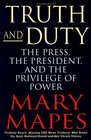 Truth and Duty The Press the President and the Privilege of Power