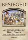 Besieged An Encyclopedia of Great Sieges From Ancient Times To The Present