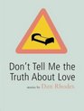 Don't Tell Me the Truth About Love