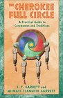 The Cherokee Full Circle A Practical Guide to Sacred Ceremonies and Traditions