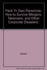 Pack Your Own Parachute How to Survive Mergers Takeovers and Other Corporate Disasters