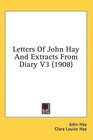 Letters Of John Hay And Extracts From Diary V3
